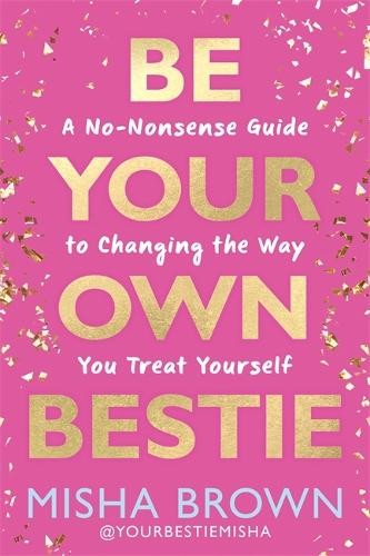 Be Your Own Bestie: A No-Nonsense Guid…, Brown, Misha