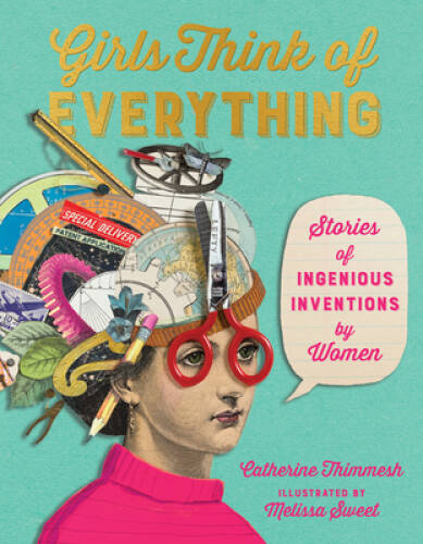 Girls Think of Everything: Stories of Ingenious Inventions by Women – VERY GOOD