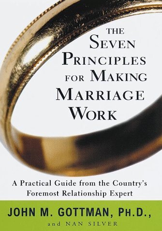 The Seven Principles for Making Marriage Work by Nan Silver