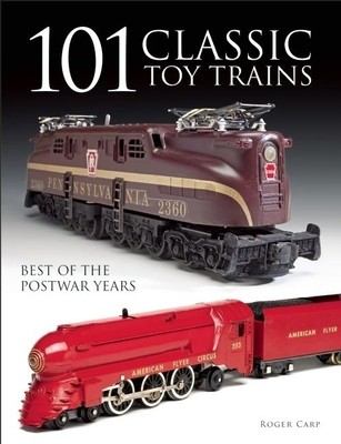 101 Classic Toy Trains: Best of the Postwar Years by Carp, Roger