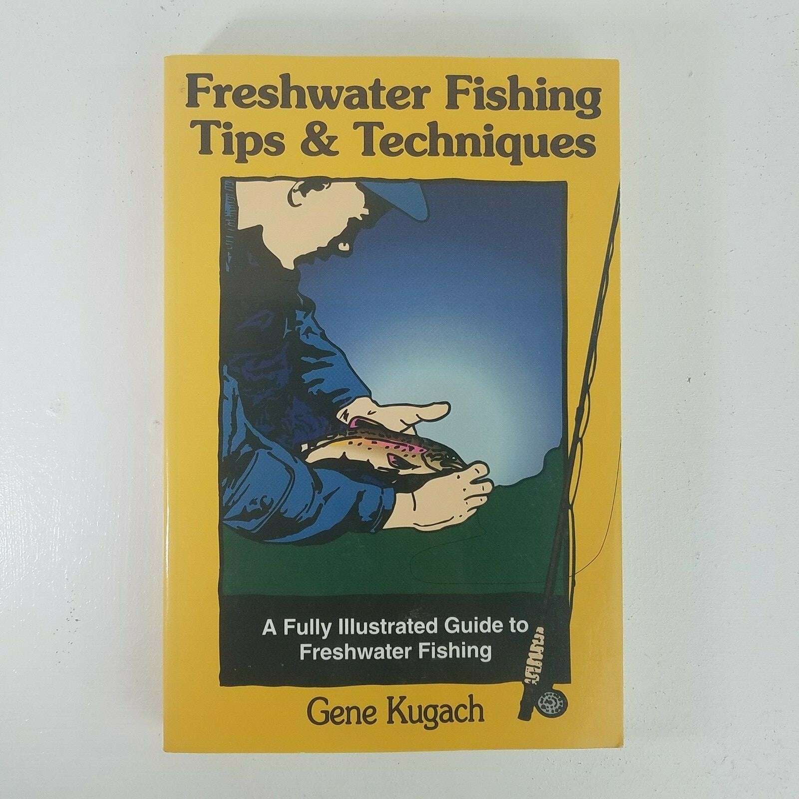 Freshwater Fishing Tips and Techniques By Gene Kugach -1997- Great Condition
