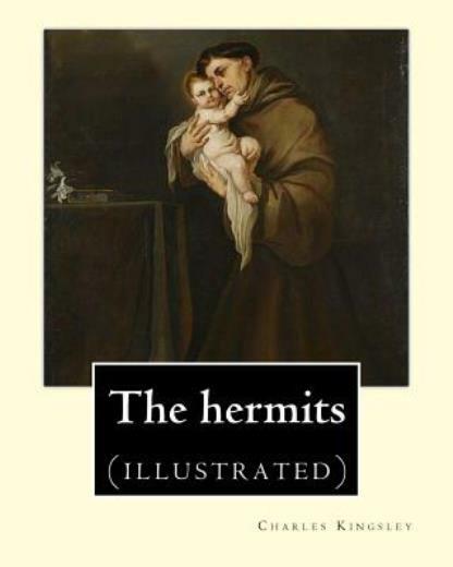 The Hermits By: Charles Kingsley (1819-1875): Charles Kingsley (12 June 181…