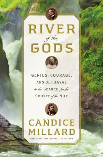 (NEW) River of the Gods: Genius, Courage, and Betrayal in the Search Nile.