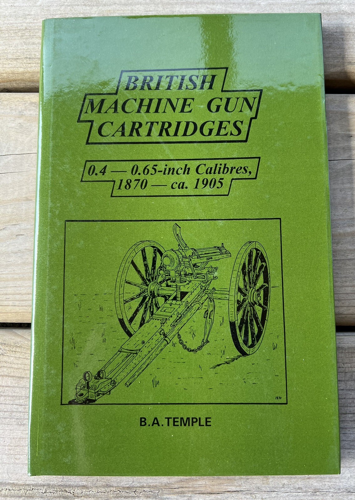 British Machine Gun Cartridges 0.4-0.65 Inch Calibres 1870-1905 B.A. Temple