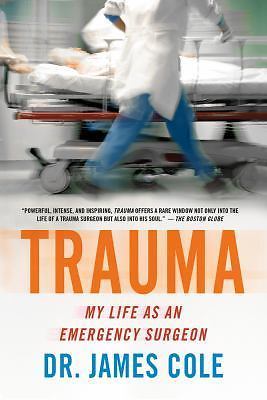 Trauma: My Life as an Emergency Surgeon – paperback, 1250013143, James Cole