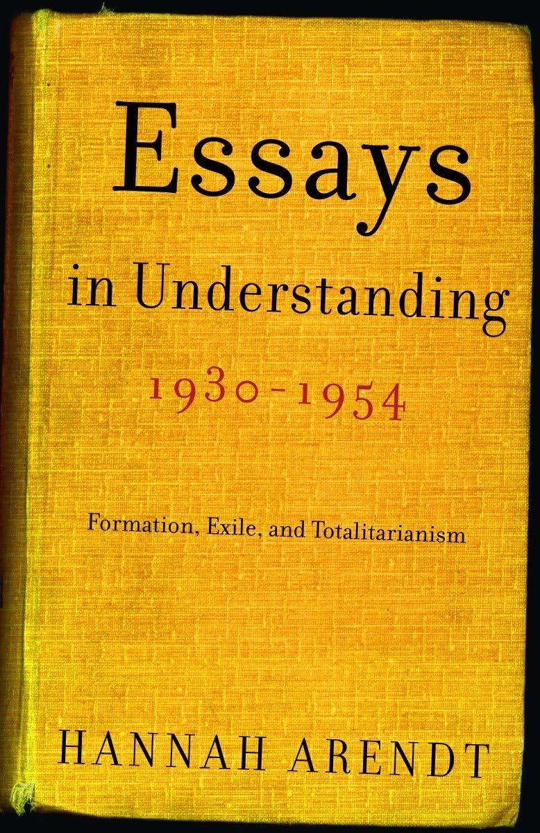 Essays in Understanding, 1930-1954: Formation, Exile, and Totalitarianism – …