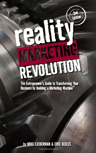 REALITY MARKETING REVOLUTION: THE ENTREPRENEUR’S GUIDE TO By Mike Lieberman