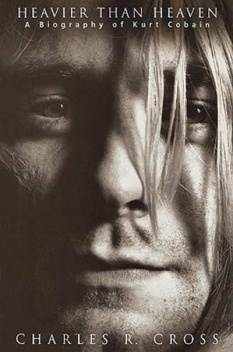 Heavier Than Heaven: A Biography of Kurt Cobain – Hardcover – GOOD