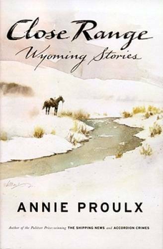 Close Range: Wyoming Stories – Hardcover By Proulx, Annie – VERY GOOD