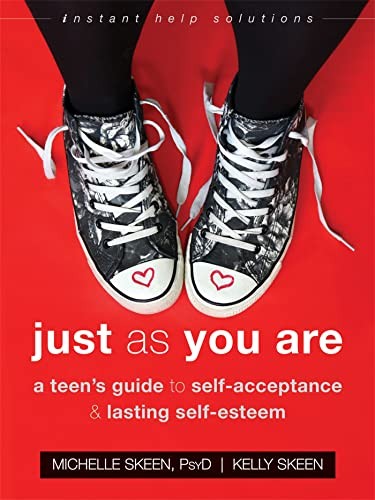 Just As You Are: A TeenaTMs Guide to SelfAccept. PsyD, Skeen*#