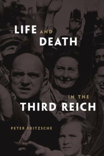 Life and Death in the Third Reich – Paperback By Fritzsche, Peter – GOOD