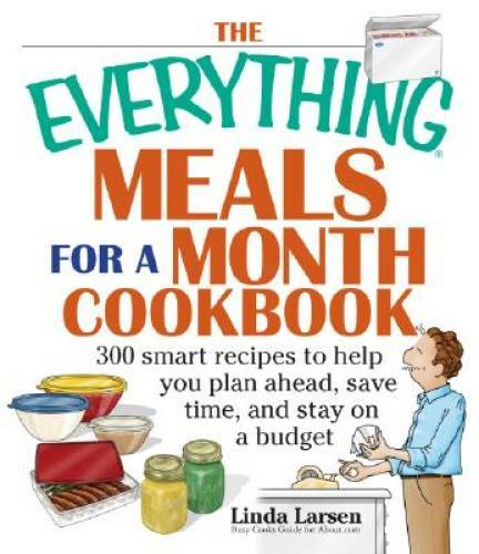 The Everything Meals For A Month Cookbook: Smart Recipes To Help You Plan – GOOD