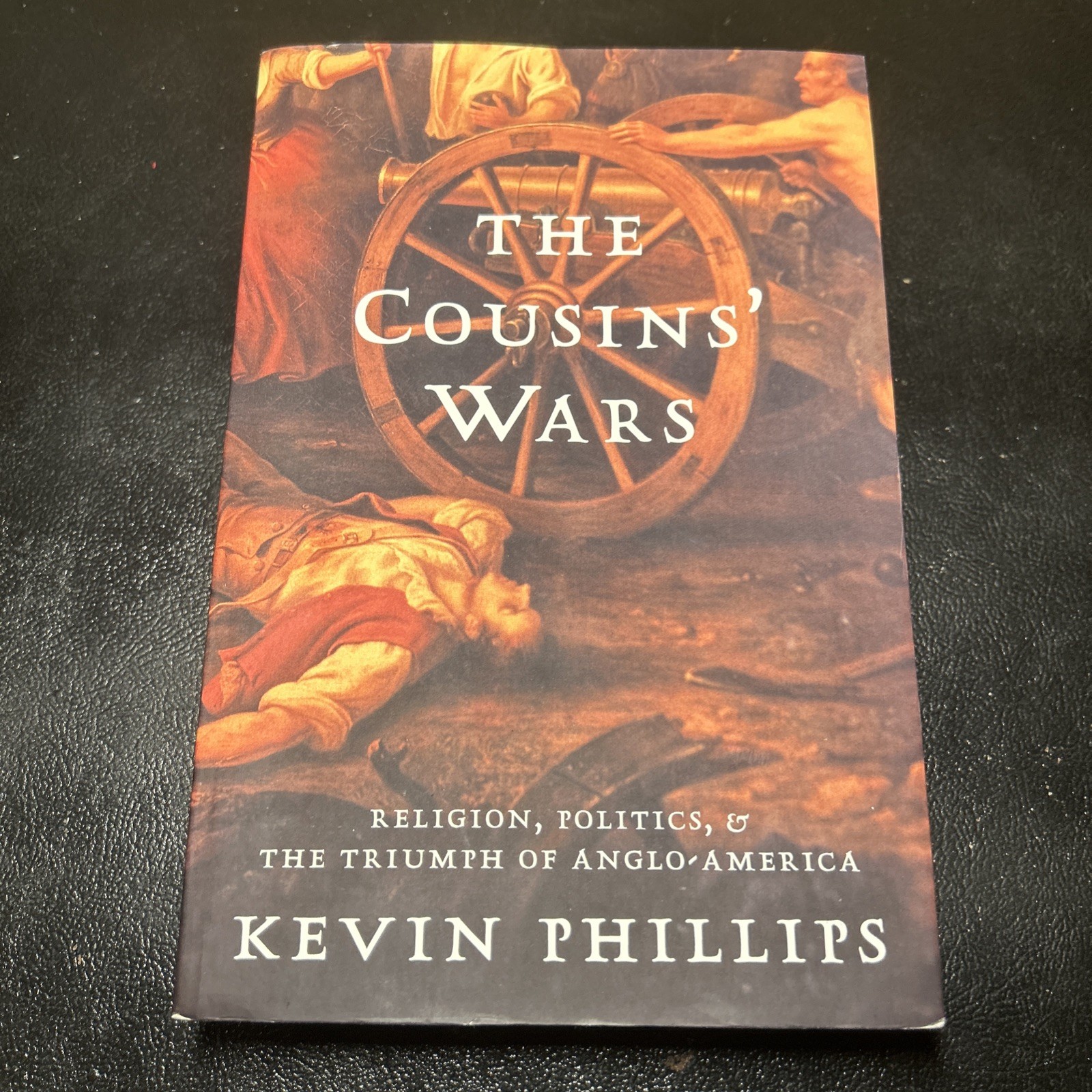 The Cousins’ War By Kevin Phillips; Religion, Politics, Civil Warfare & Triumph