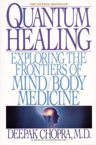 Quantum Healing: Exploring the Frontiers of Mind/Body Medicine by Chopra, Deepak