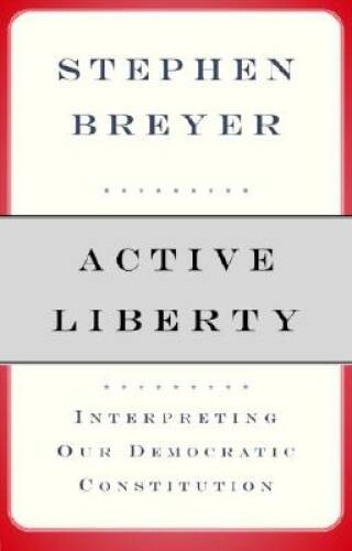 Active Liberty: Interpreting Our Democratic Constitution – Hardcover – VERY GOOD