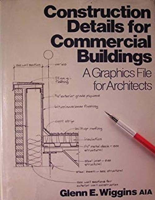 Construction Details for Commercial Buildings Glenn E., Wiggins,
