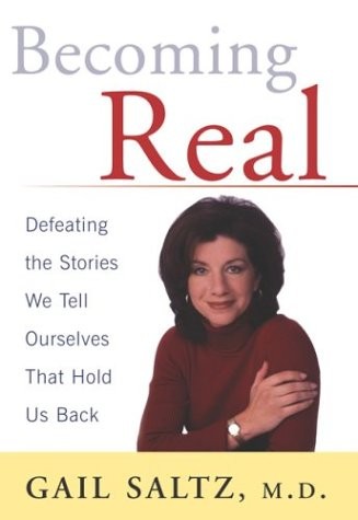 BECOMING REAL: DEFEATING THE STORIES WE TELL OURSELVES By Gail Saltz – Hardcover