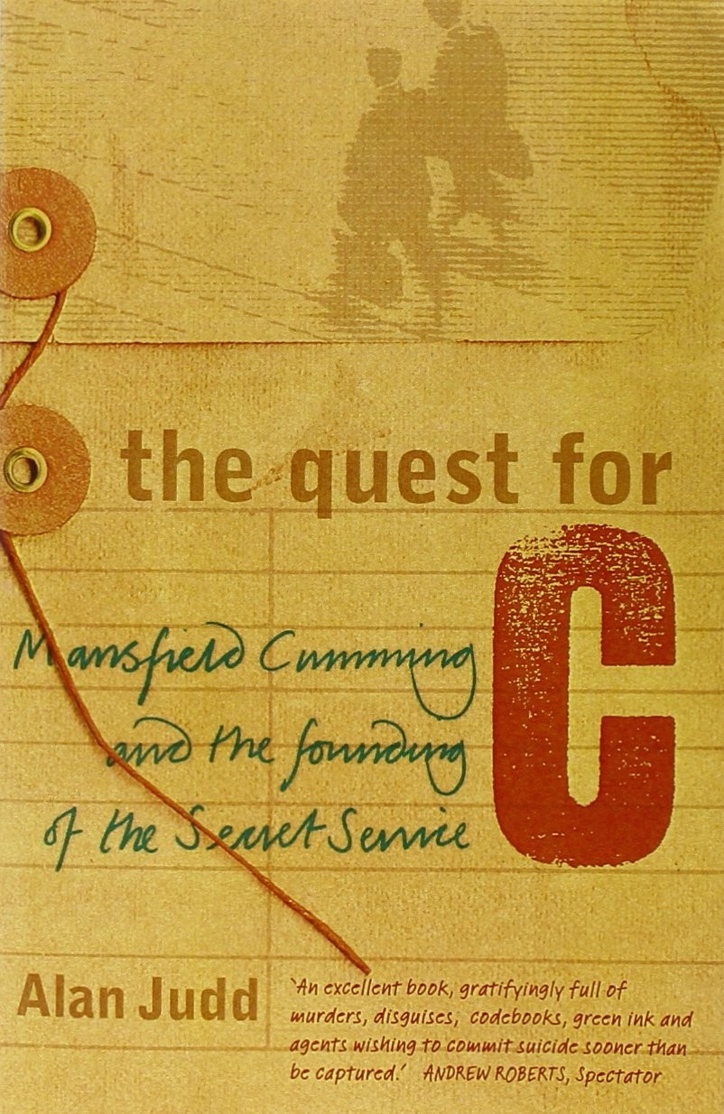 The Quest for C : Mansfield Cumming and the Founding of the Secret Service -…