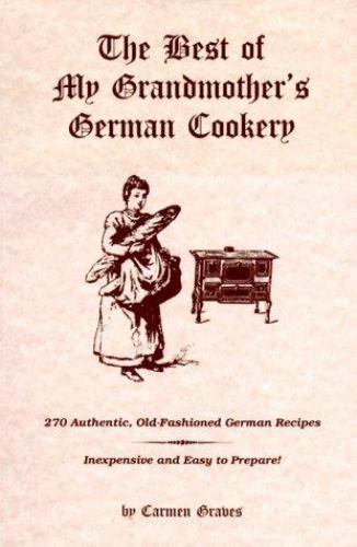 Best of My Grandmother’s German Cookery by Carmen Graves (1998, Trade Paperback)