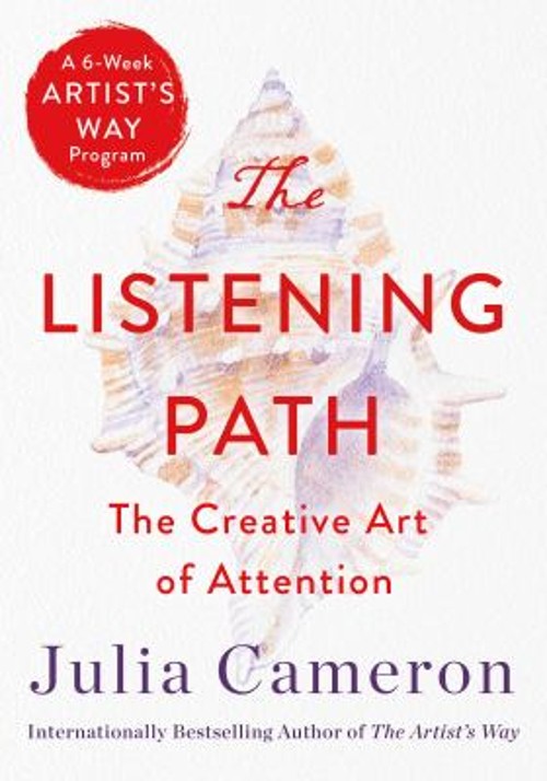 The Listening Path : The Creative Art of Attention a 6-Week Artis