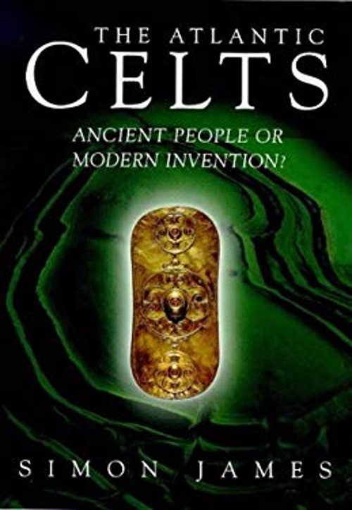 The Atlantic Celts : Ancient People or Modern Invention? Paperbac