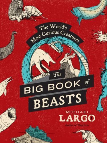 The Big, Bad Book of Beasts: The World’s Most Curious Creatures