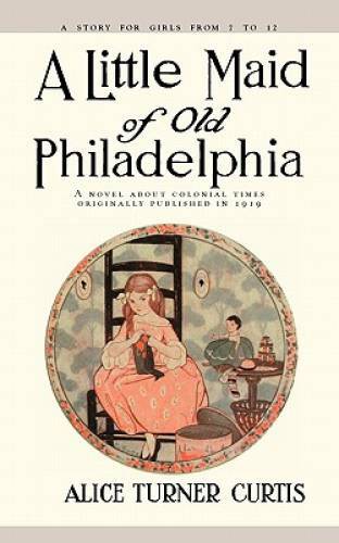 Little Maid of Old Philadelphia – Paperback By Curtis, Alice – GOOD