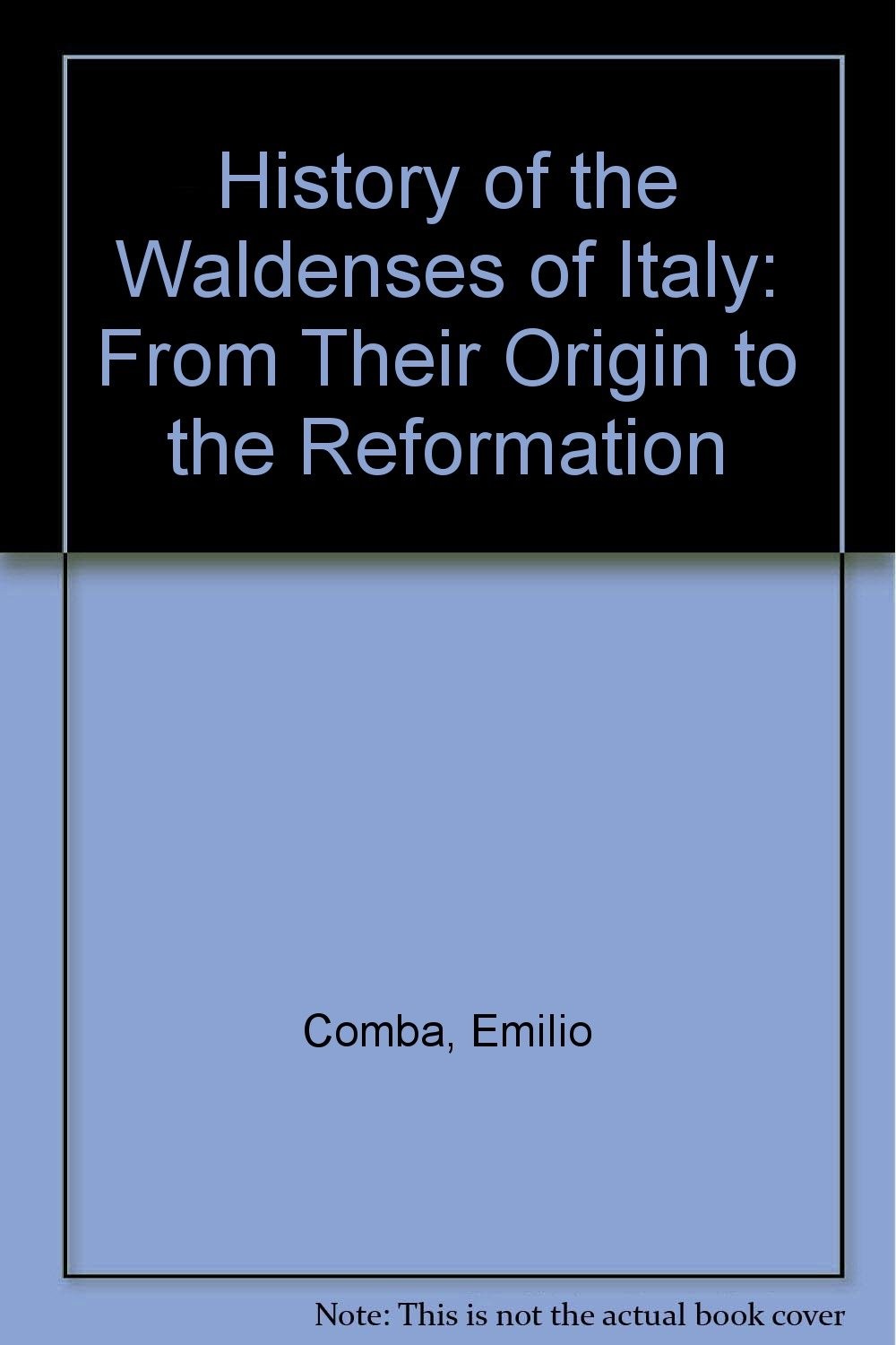History of the Waldenses of Italy: From Their Origin to the Reformation