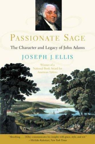Passionate Sage: The Character and Legacy of John Adams by Ellis, Joseph J.