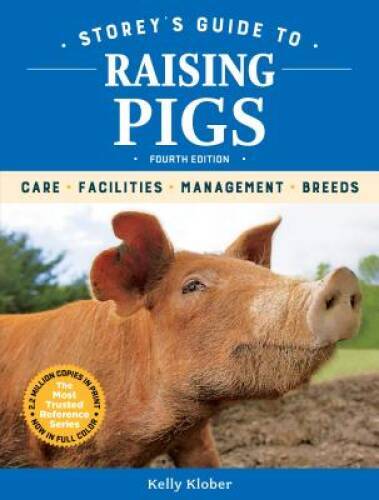 Storey’s Guide to Raising Pigs, 4th Edition: Care, Facilities, Management – GOOD