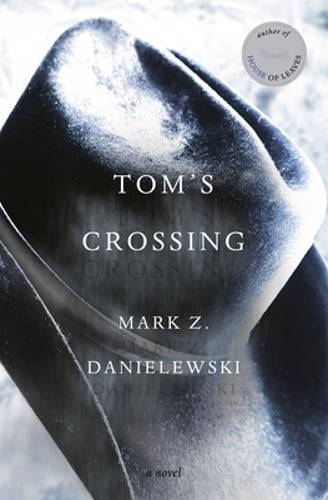 Tom’s Crossing by Mark Z Danielewski: New