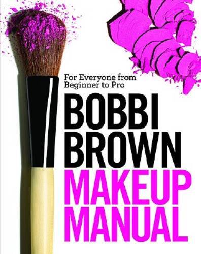 Bobbi Brown Makeup Manual: For Everyone from Beginner to Pro – Hardcover – GOOD