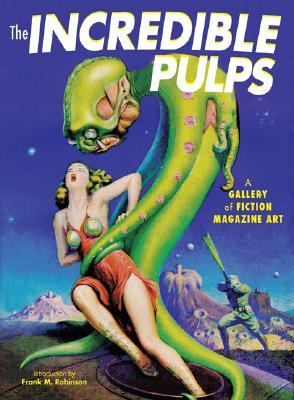 Incredible Pulps: A Gallery of Fiction Magazine Art by Frank M. Robinson