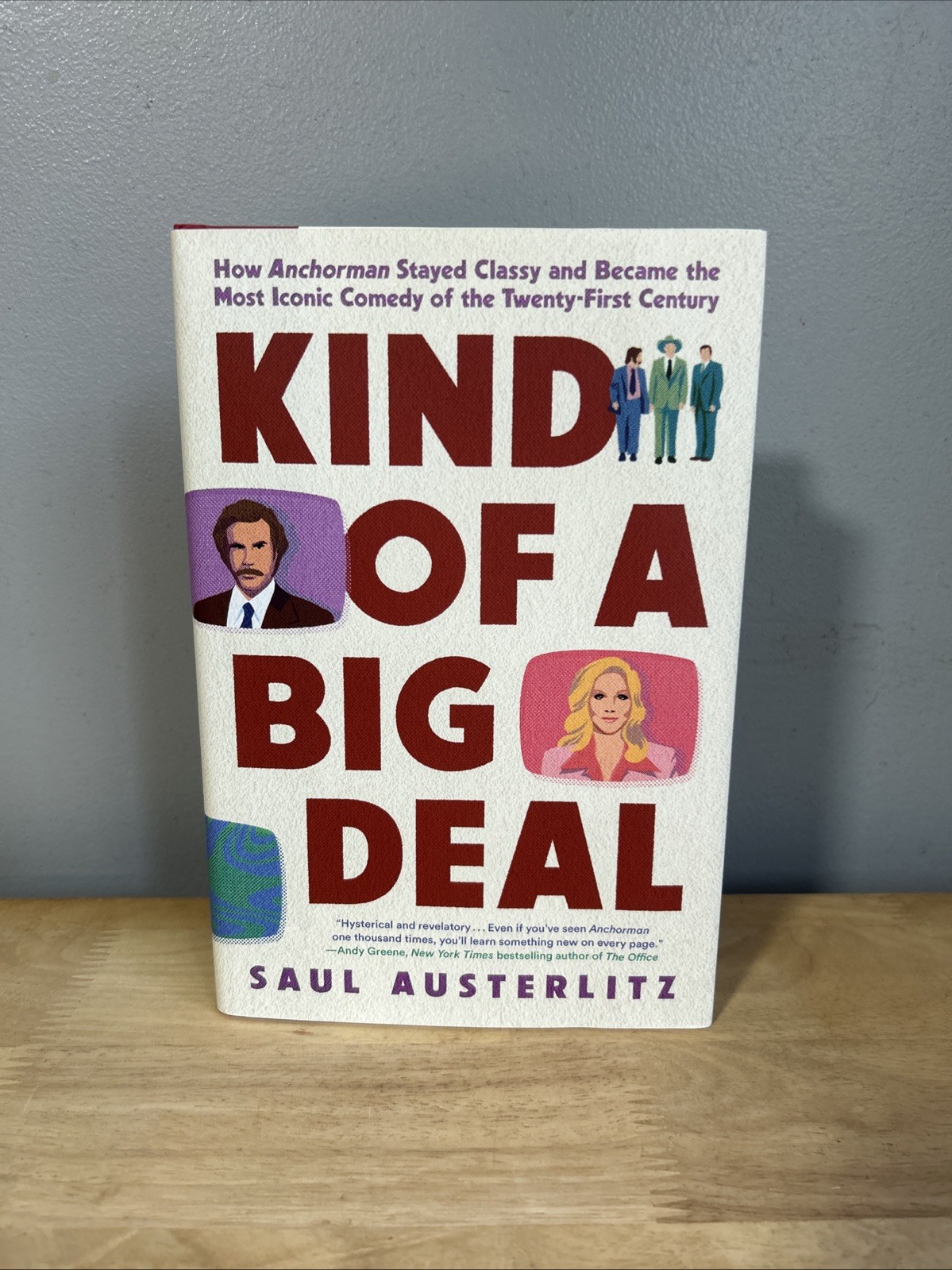 Kind of a Big Deal : How Anchorman Stayed Classy Saul Austerlitz Hardback New