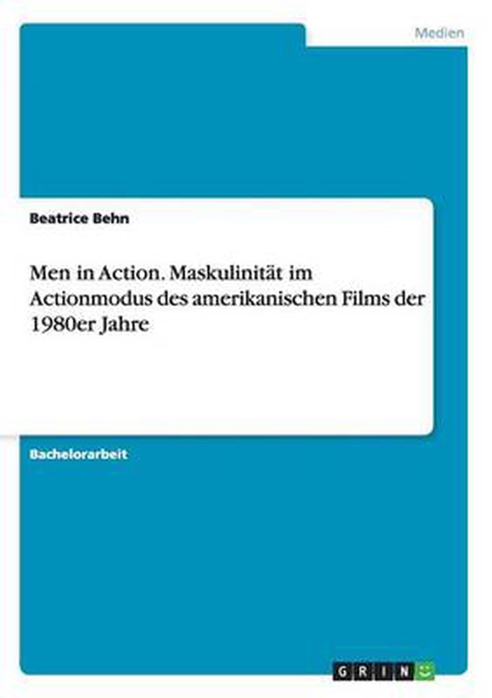 Men in Action. Maskulinitat Im Actionmodus Des Amerikanischen Films Der 1980er J