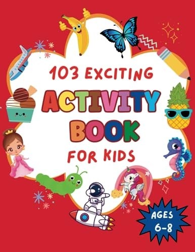 103 Exciting Activity Book for Kids Ages 6-8: Challenging Puzzles and Activities