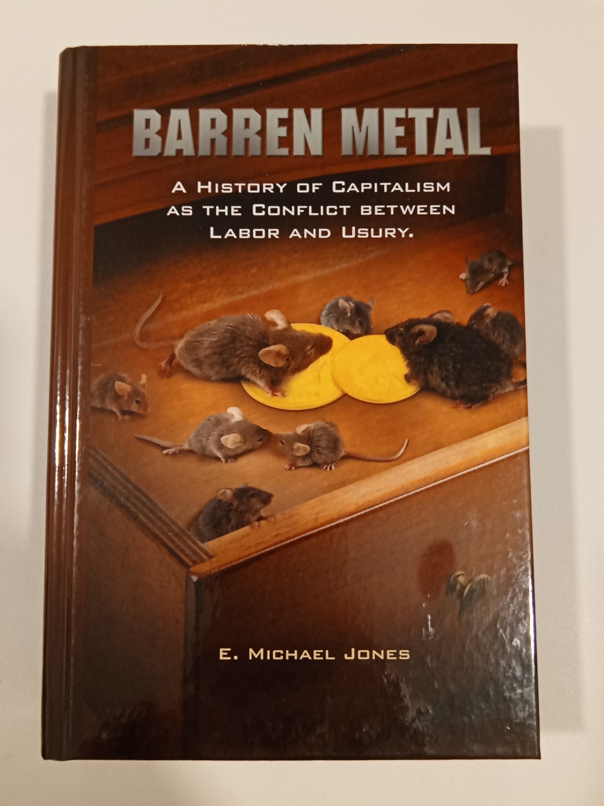 Barren Metal: A History of Conflict Between Labor and Usury by Michael Jones HB