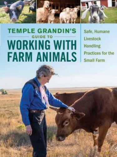 Temple Grandin’s Guide to Working with Farm Animals: Safe, Humane Livestock Han