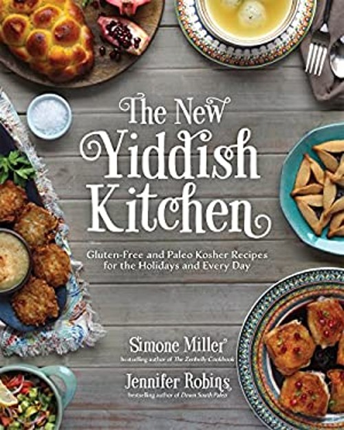 The New Yiddish Kitchen : Gluten-Free and Paleo Kosher Recipes fo