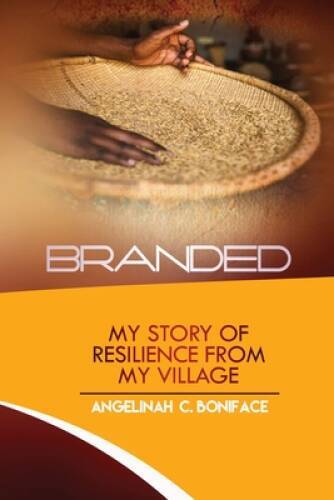 BRANDED: MY STORY OF RESILIENCE FROM MY VILLAGE – Paperback – GOOD