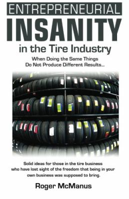 Entrepreneurial Insanity in the Tire Industry: When Doing the Same Things Do…