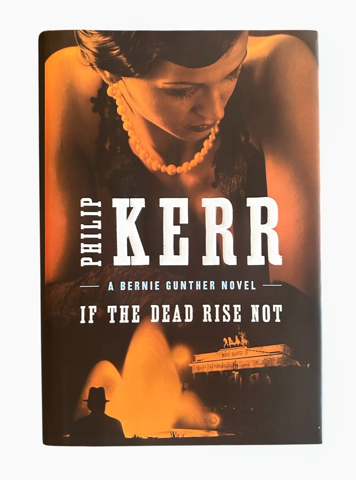 If the Dead Rise Not (A Bernie Gunther Novel), Philip Kerr [First Ed., Signed]