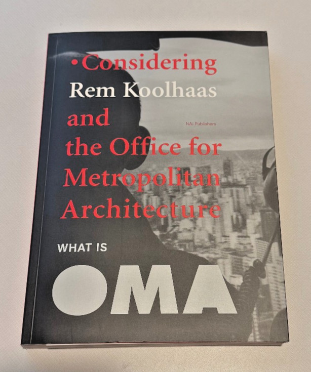 What Is Oma: Considering Rem Koolhaas And The Office For Metropolitan Architectu