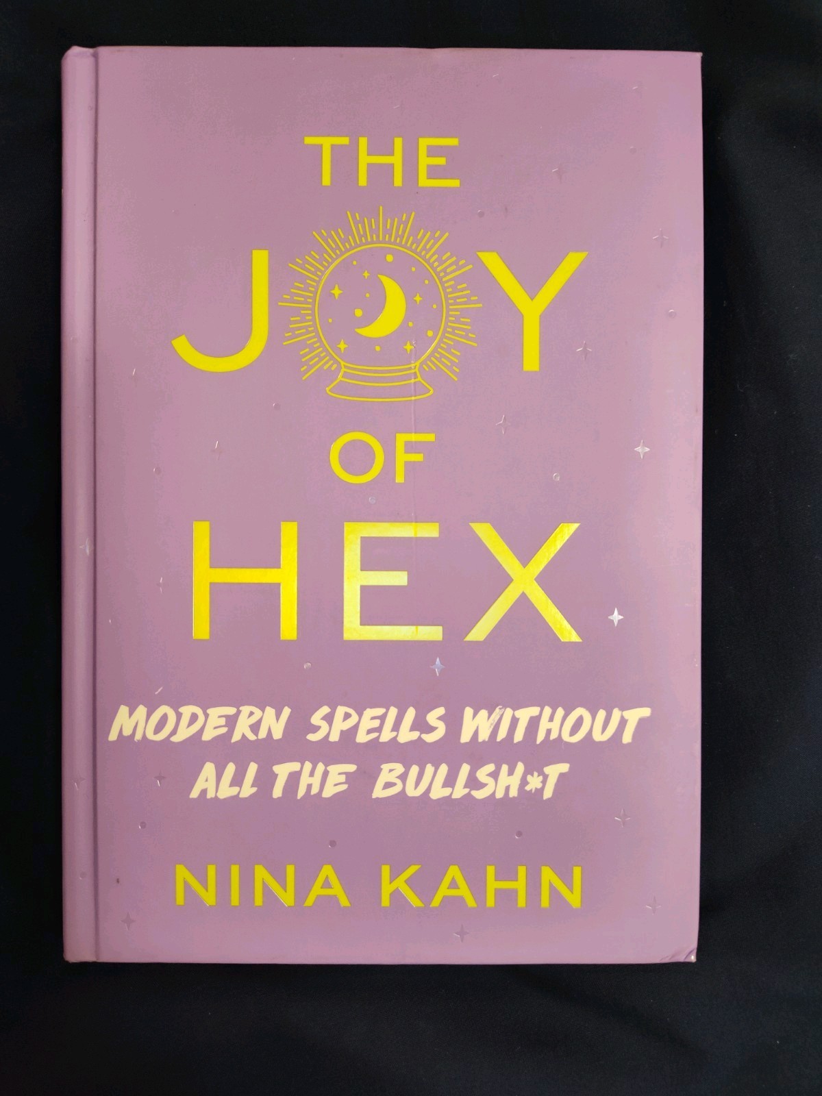 Joy of Hex : Modern Spells Without All the Bullsh*t by Nina Kahn 2020, Hardcover