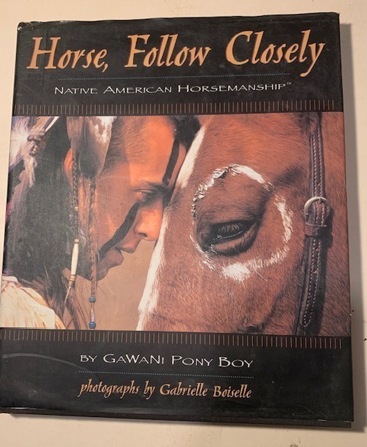 Horse, Follow Closely : Native American Horsemanship by Gawani Pony Boy…