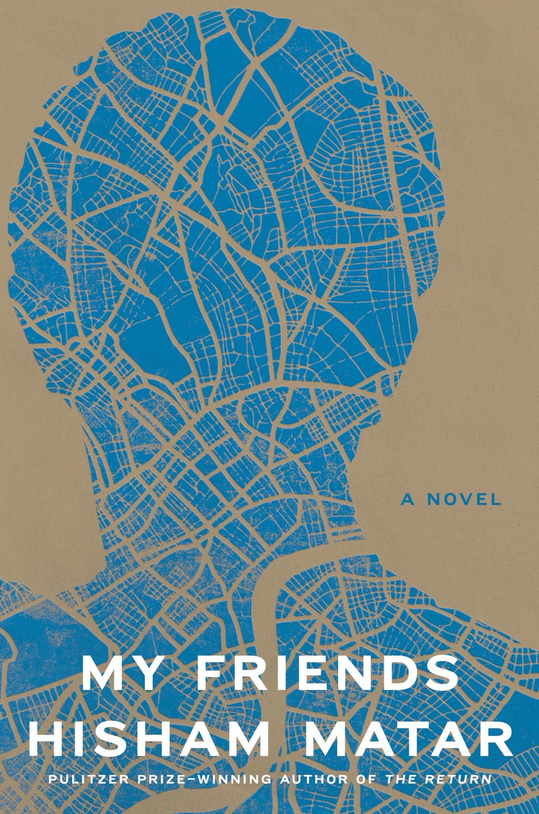 My Friends: A Novel – hardcover Matar, Hisham