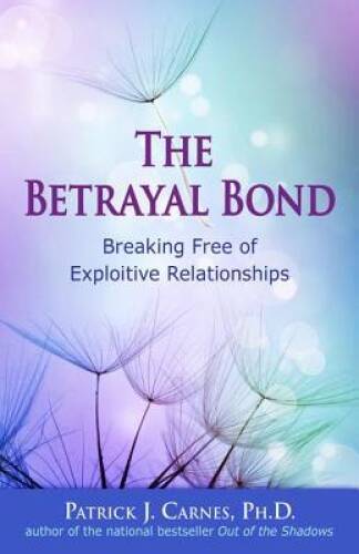 The Betrayal Bond: Breaking Free of Exploitive Relationships – ACCEPTABLE