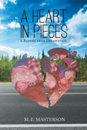A Heart In Pieces: A Return From Devastation