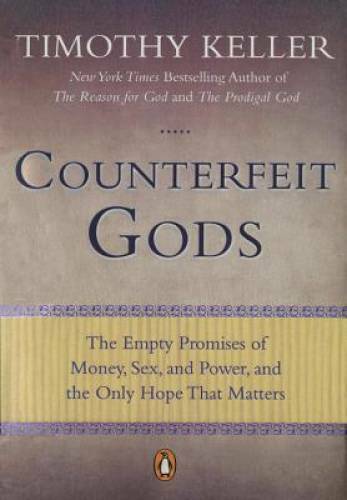Counterfeit Gods: The Empty Promises of Money, Sex, and Power, and t – VERY GOOD