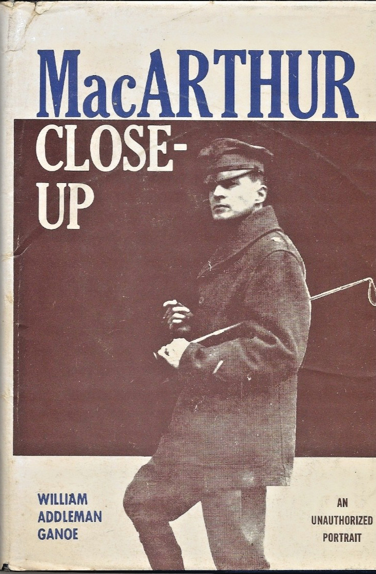 MacArthur Close-up: Much Then and Some Now by Ganoe (1962 First, HC/DJ) SIGNED